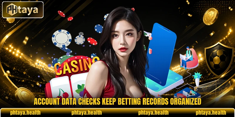Account data checks keep betting records organized Account data checks keep betting records organized