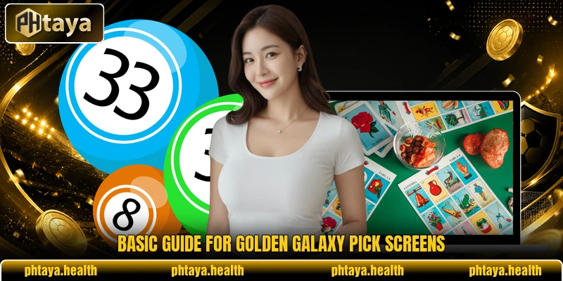 Basic guide for Golden Galaxy Pick screens Basic guide for Golden Galaxy Pick screens