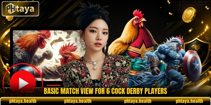 Basic match view for 6 Cock Derby players Basic match view for 6 Cock Derby players