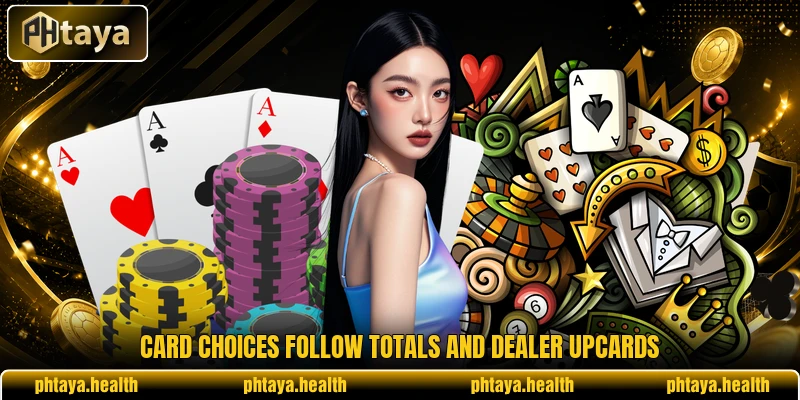 Card choices follow totals and dealer upcards Card choices follow totals and dealer upcards