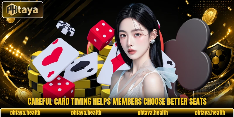 Careful card timing helps members choose better seats Careful card timing helps members choose better seats