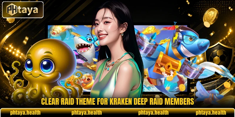 Clear raid theme for Kraken Deep Raid members Clear raid theme for Kraken Deep Raid members