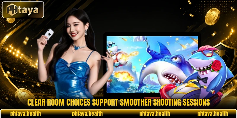 Clear room choices support smoother shooting sessions Clear room choices support smoother shooting sessions