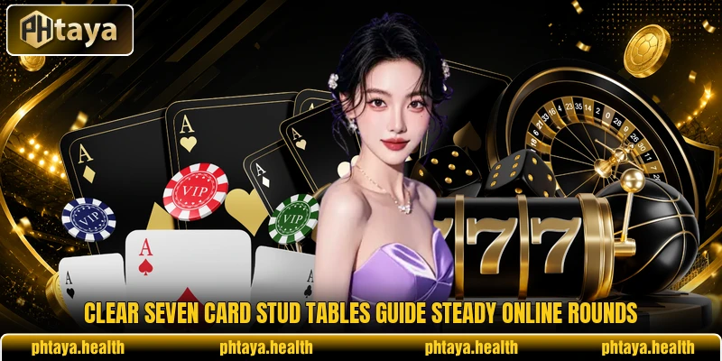 Clear seven card stud tables guide steady online rounds Clear seven card stud tables guide steady online rounds