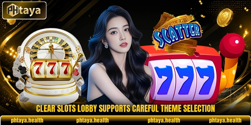 Clear slots lobby supports careful theme selection Clear slots lobby supports careful theme selection