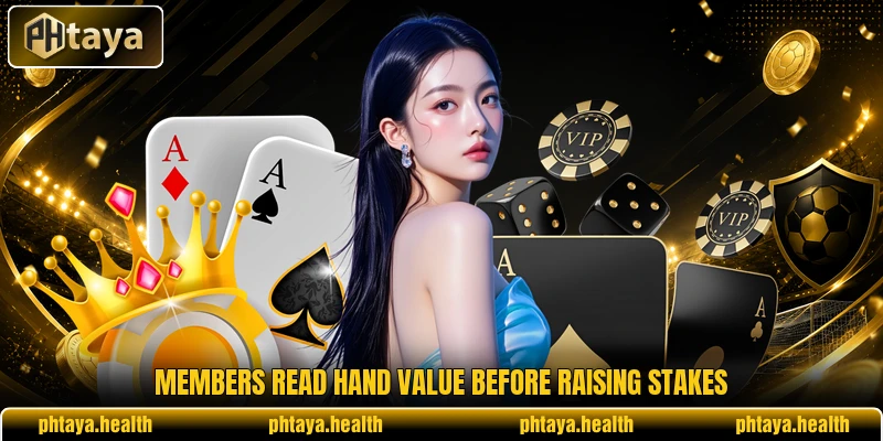 Members read hand value before raising stakes Members read hand value before raising stakes
