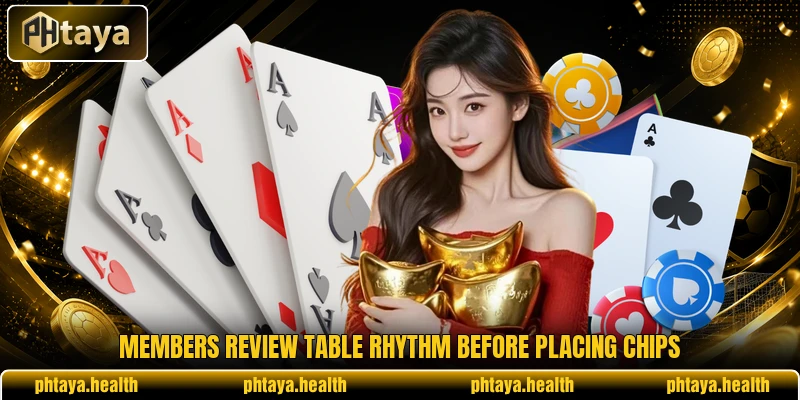 Members review table rhythm before placing chips Members review table rhythm before placing chips
