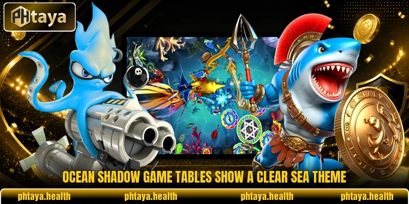 Ocean Shadow Game tables show a clear sea theme Ocean Shadow Game tables show a clear sea theme