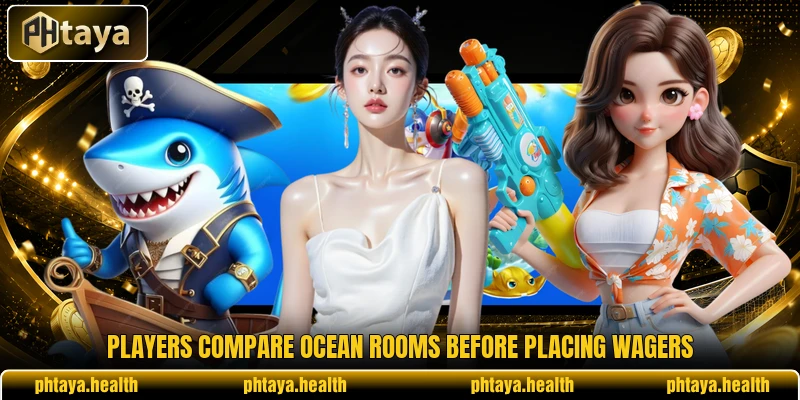 Players compare ocean rooms before placing wagers Players compare ocean rooms before placing wagers