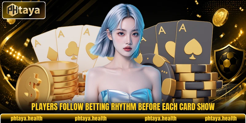 Players follow betting rhythm before each card show Players follow betting rhythm before each card show
