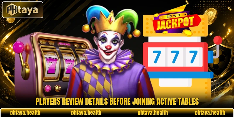 Players review details before joining active tables Players review details before joining active tables