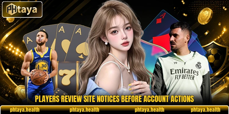 Players review site notices before account actions
