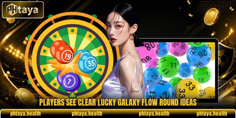 Players see clear Lucky Galaxy Flow round ideas Players see clear Lucky Galaxy Flow round ideas