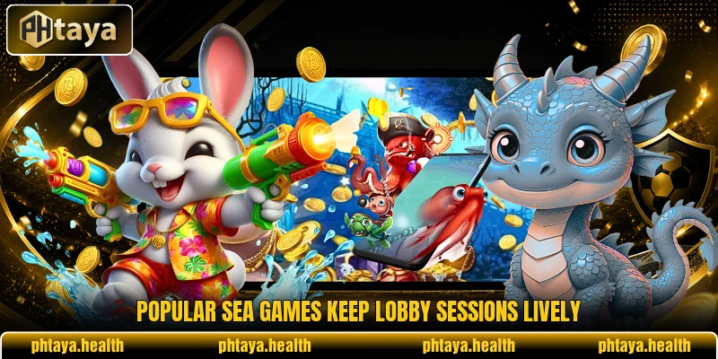Popular sea games keep lobby sessions lively Popular sea games keep lobby sessions lively