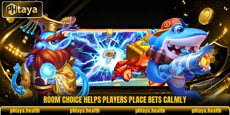 Room choice helps players place bets calmly Room choice helps players place bets calmly