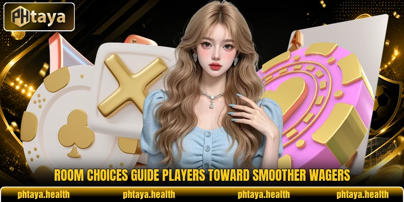 Room choices guide players toward smoother wagers Room choices guide players toward smoother wagers