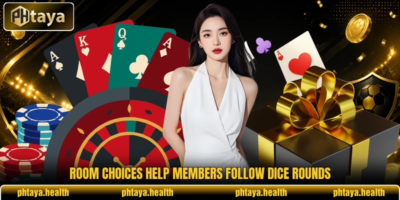 Room choices help members follow dice rounds Room choices help members follow dice rounds