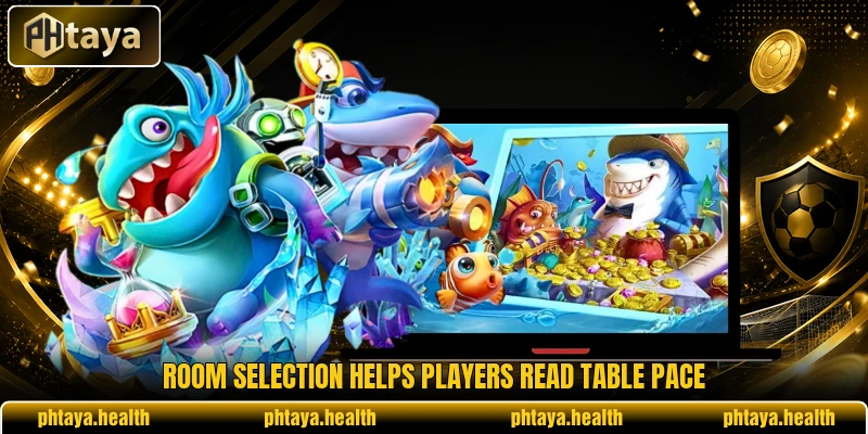 Room selection helps players read table pace
