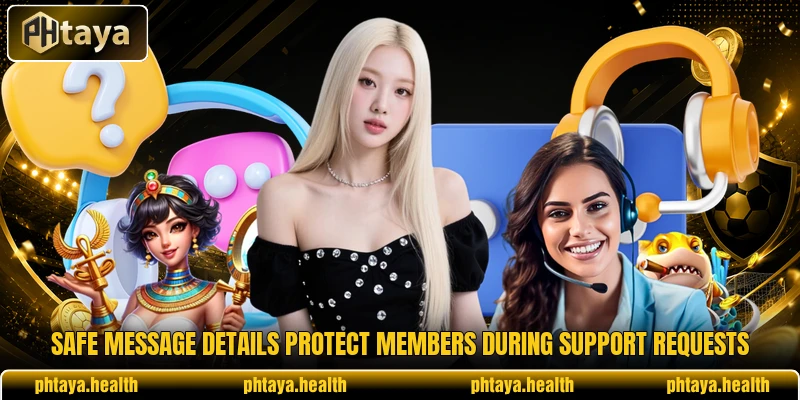 Safe message details protect members during support requests Safe message details protect members during support requests