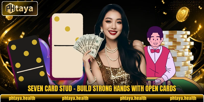 Seven Card Stud - Build Strong Hands With Open Cards