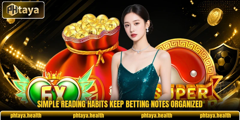 Simple reading habits keep betting notes organized Simple reading habits keep betting notes organized