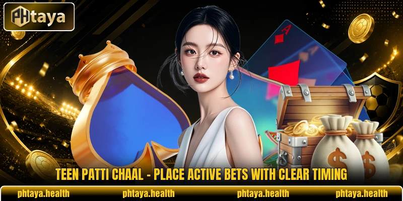 Teen Patti Chaal - Place Active Bets With Clear Timing